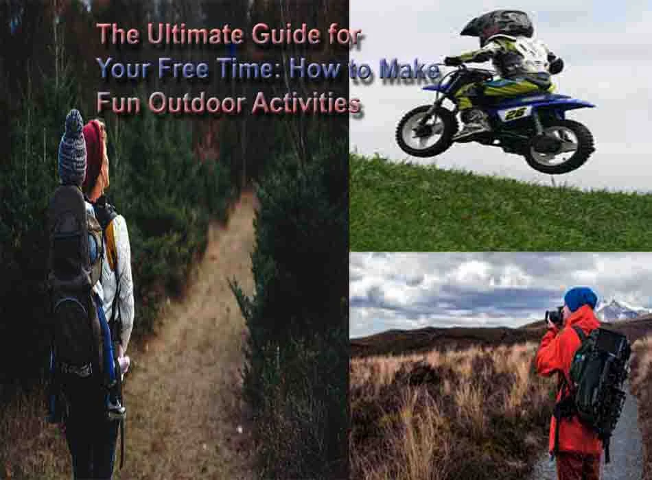 The Ultimate Guide for Your Free Time: How to Make Fun Outdoor Activities