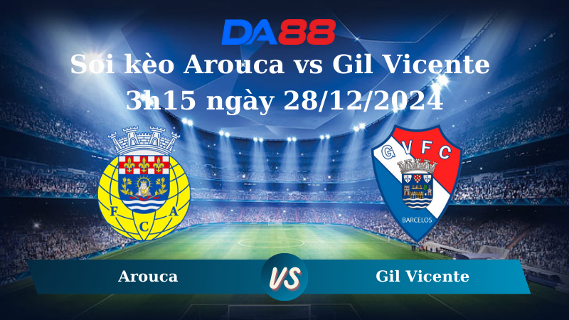 Soi kèo Arouca vs Gil Vicente 3h15 ngày 28/12/2024 