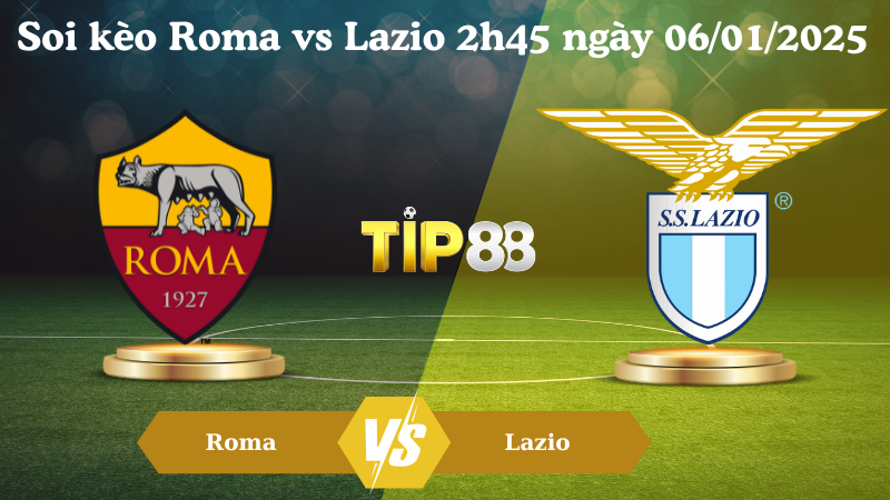 Soi kèo Roma vs Lazio 2h45 ngày 06/01/2025