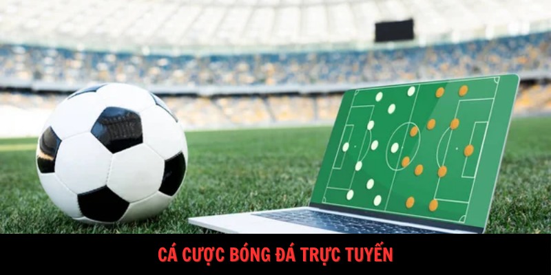 Cá cược bóng đá trực tuyến hấp dẫn