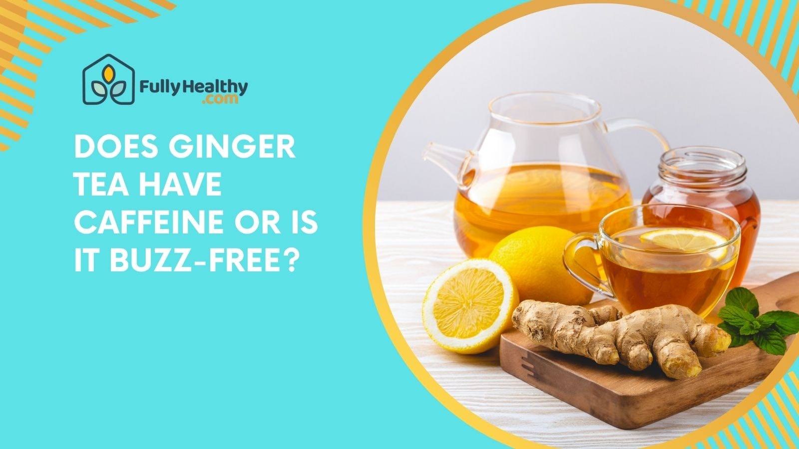 Does Ginger Tea Have Caffeine or Is It Buzz-Free?