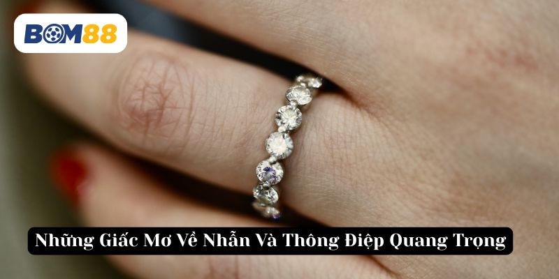 Chiếc nhẫn trong mơ mang đến may mắn và hạnh phúc