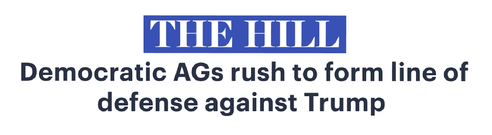 The Hill headline: 'Democratic AGs rush to form line of defense against Trump'