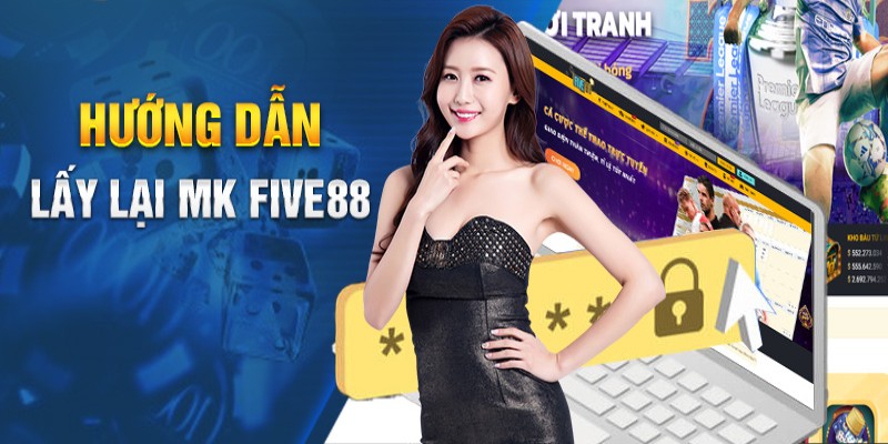 Cách lấy lại mật khẩu Five88 đơn giản dành cho thành viên