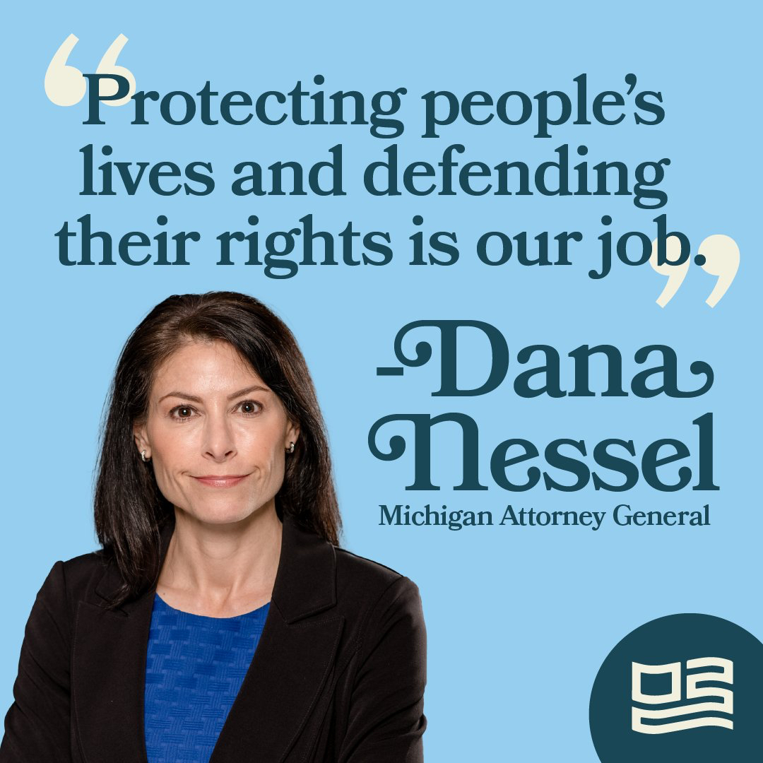 Graphic with headshot of Dana Nessel that reads 'Protecting people’s rights and defending their rights is our job'