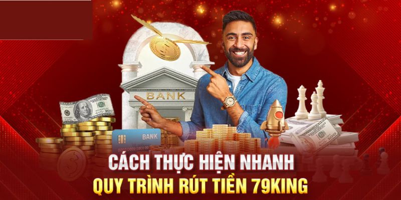 Quy trình thực hiện rút tiền 79KING dễ như ăn kẹo