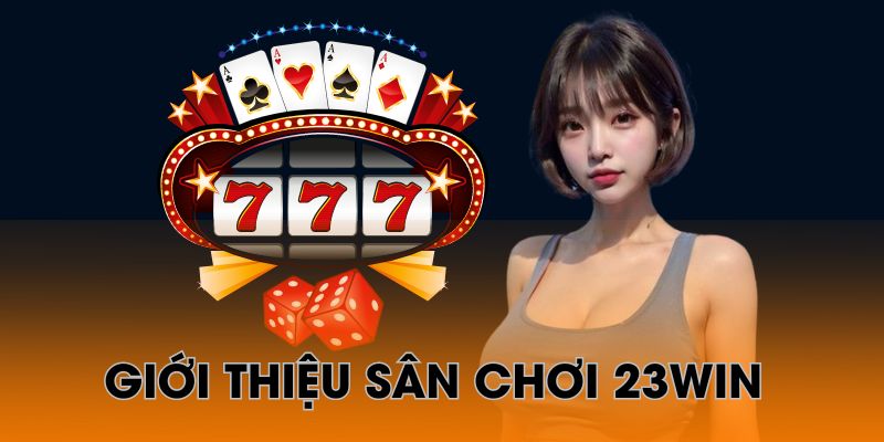 23win được đông đảo người chơi yêu thích và lựa chọn tham gia