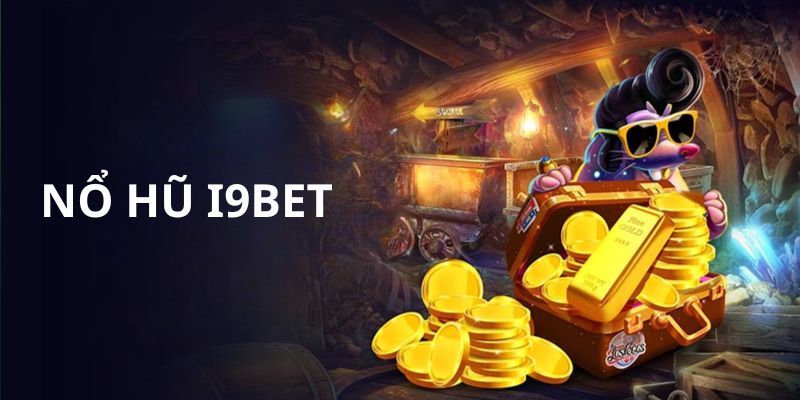 Tìm hiểu về đôi nét sảnh cược nổ hũ i9bet