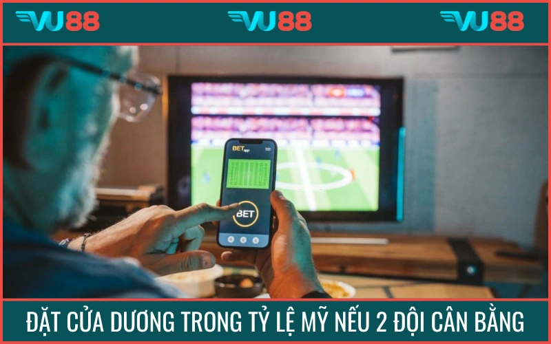 Mẹo tỷ lệ cược kiểu Mỹ khuyên bạn chọn cửa dương nếu 2 đội cân bằng