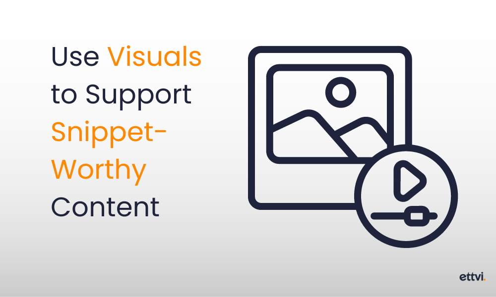 Use Visuals to Support Snippet-Worthy Content