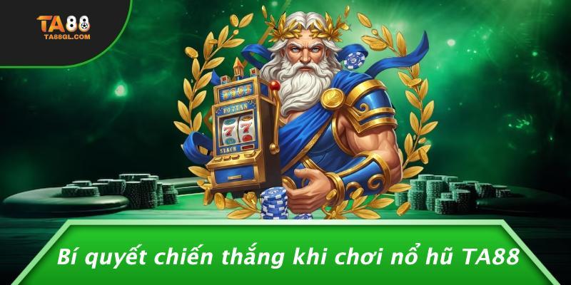 Bí quyết chiến thắng khi chơi nổ hũ TA88
