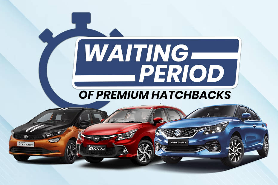 Premium hatchbacks waiting period