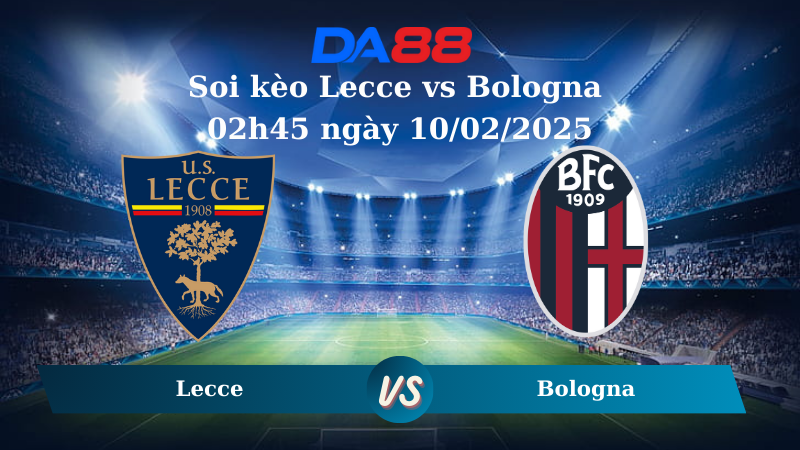 Soi kèo Lecce vs Bologna 02h45 ngày 10/02/2025