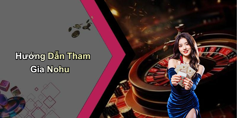 Hướng Dẫn Tham Gia Nohu