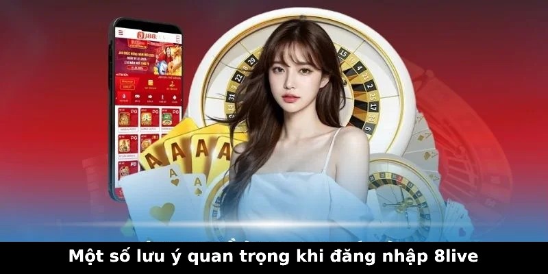 Một số lưu ý quan trọng khi đăng nhập tài khoản tại 8live