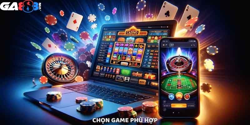 Chọn game phù hợp