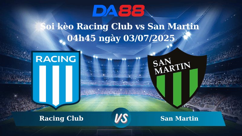 Soi kèo Racing Club vs San Martin 04h45 ngày 03/07/2025