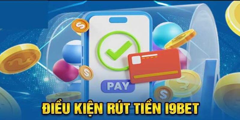 Những điểm cần lưu ý khi thực hiện rút tiền i9bet