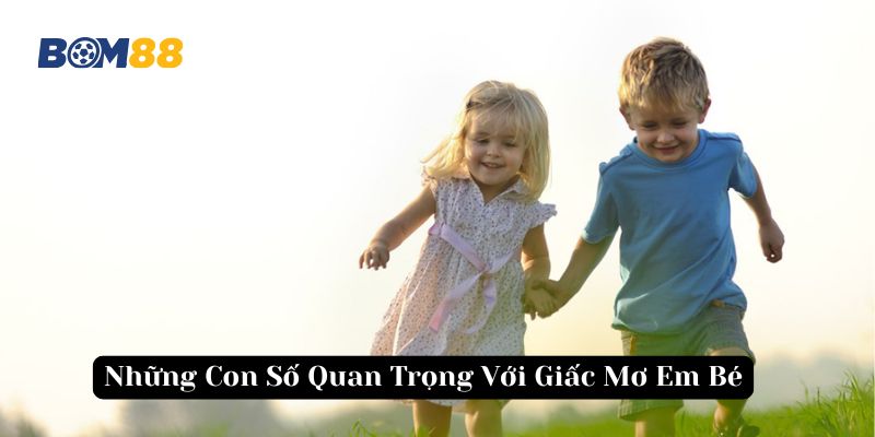 Con số ẩn chứa vận may đặc biệt từ giấc mơ em bé