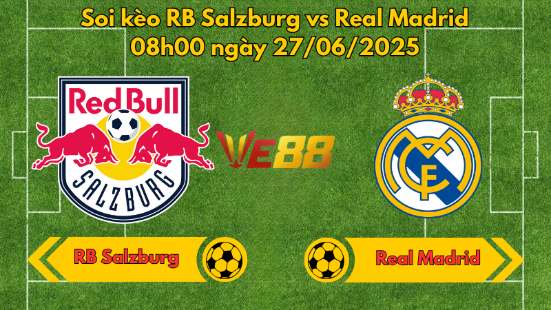 Soi kèo RB Salzburg vs Real Madrid 08h00 ngày 27/06/2025