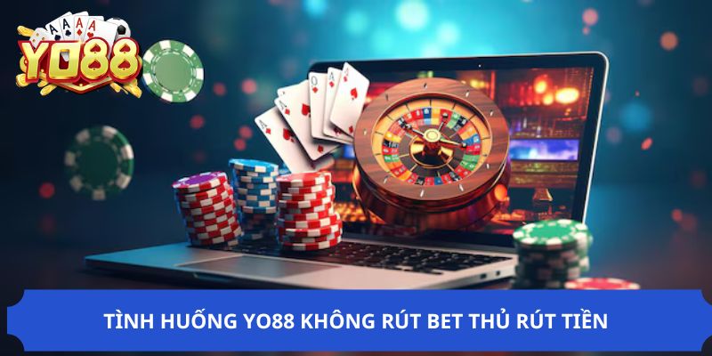 Tình huống YO88 không cho rút tiền