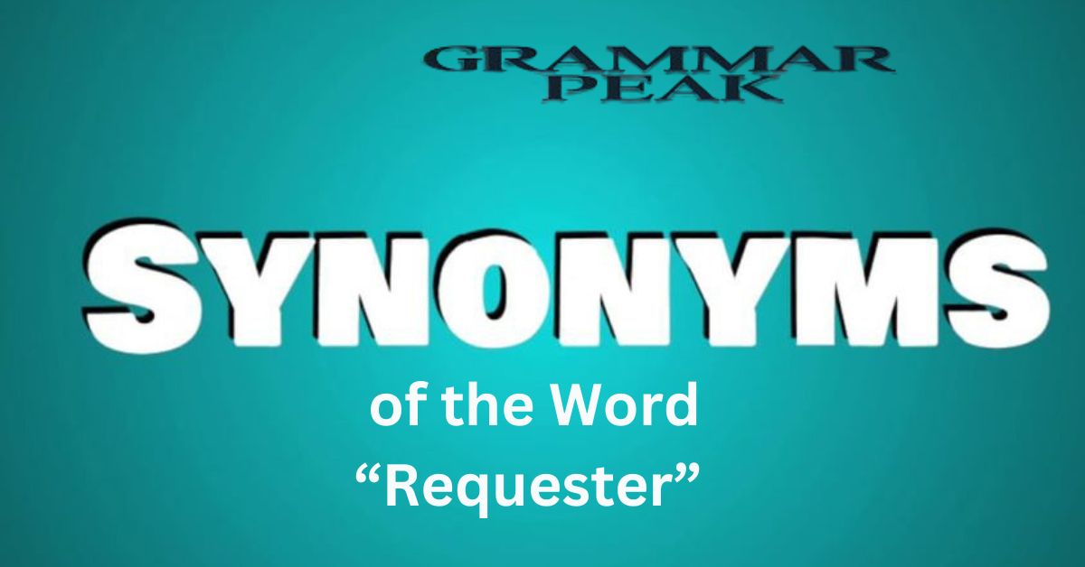 Synonyms of the Word “Requester”