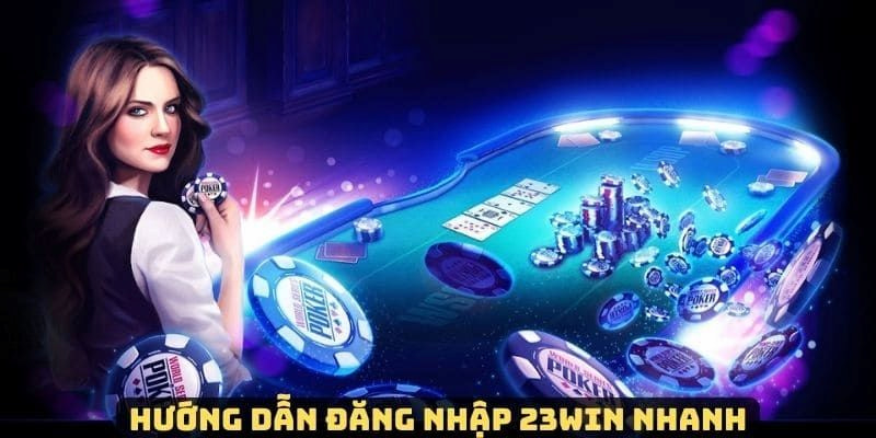 Chỉ bạn quy trình Đăng nhập 23win thành công ngay lần đầu tiên