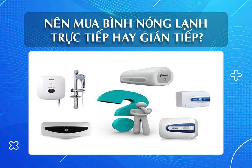 Để trả lời cho câu hỏi nên mua bình nóng lạnh trực tiếp hay gián tiếp cho gia đình thì đầu tiên bạn cần phải xác định được nhu cầu và mức độ sử dụng của mình