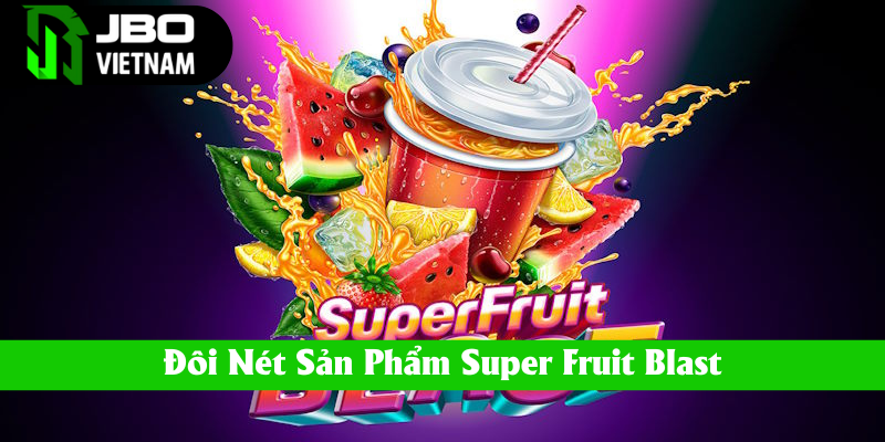 Tổng qua game nổ hũ Super Fruit Blast - Đại tiệc trái cây