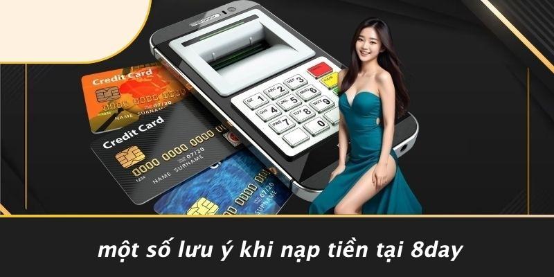 Một Số Lưu Ý Khi Nạp Tiền Tại 8DAY