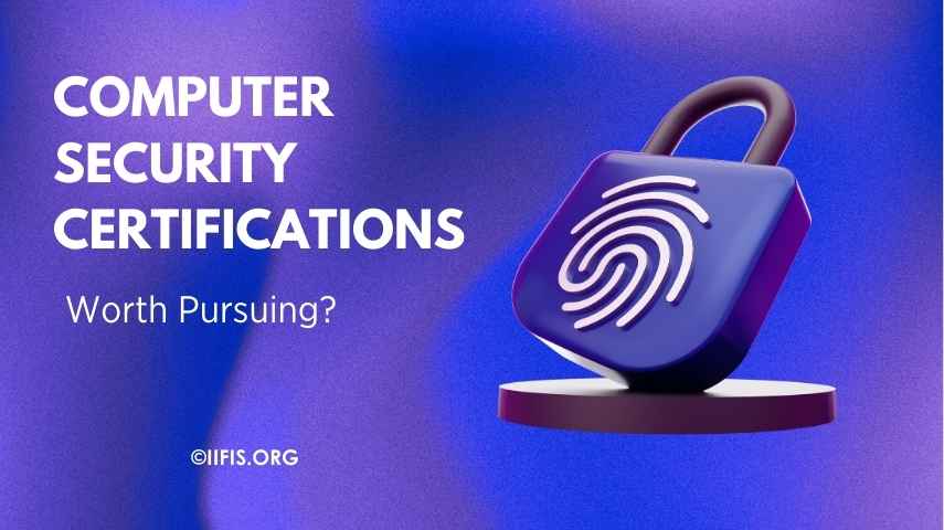 Computer Security Certifications Worth Pursuing