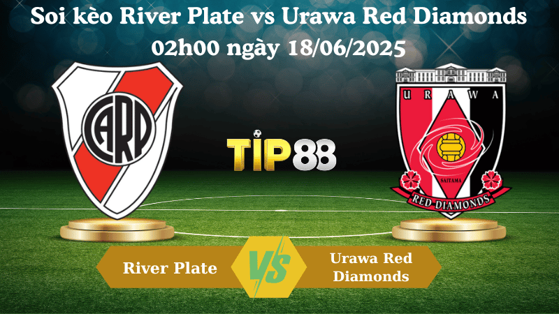 Soi kèo River Plate vs Urawa Red Diamonds 02:00 ngày 18/06/2025
