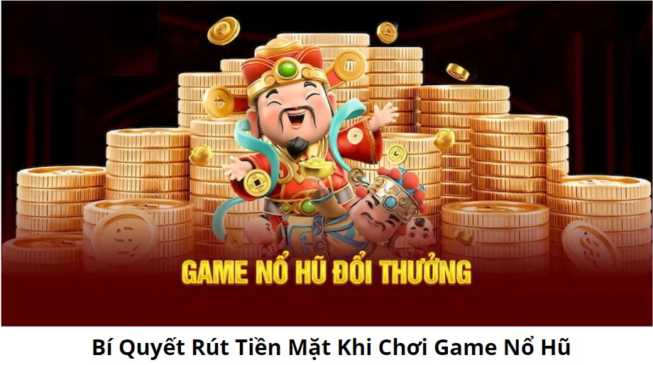 Bí quyết chơi trên các trang nổ hũ rút tiền mặt uy tín