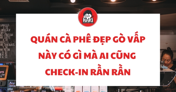  quán cà phê đẹp Gò Vấp