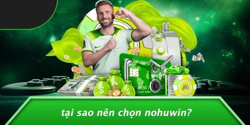 Tại Sao Nên Chọn Nohuwin?