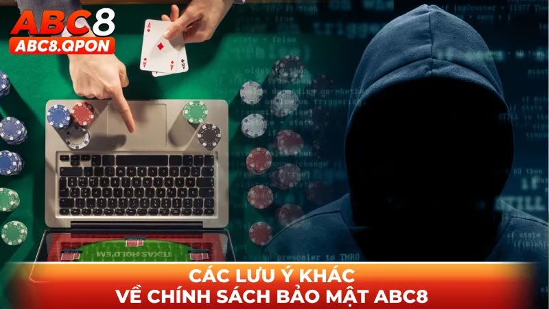 Các lưu ý khác về chính sách bảo mật ABC8 