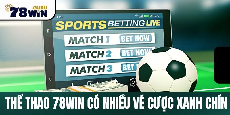 Thể thao 78Win có nhiều vé cược xanh chín