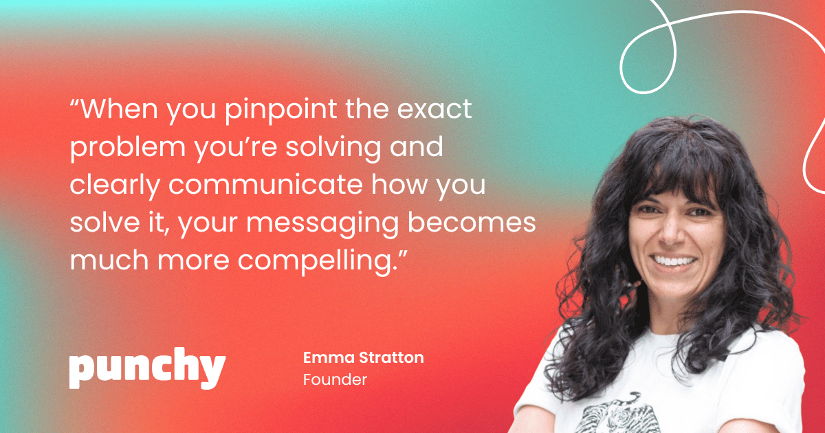 Another quote from Emma Stratton, founder of Punchy, with the text: "When you pinpoint the exact problem you're solving and clearly communicate how you solve it, your messaging becomes much more compelling." The image has a colorful gradient background, and Emma's photo is at the bottom.