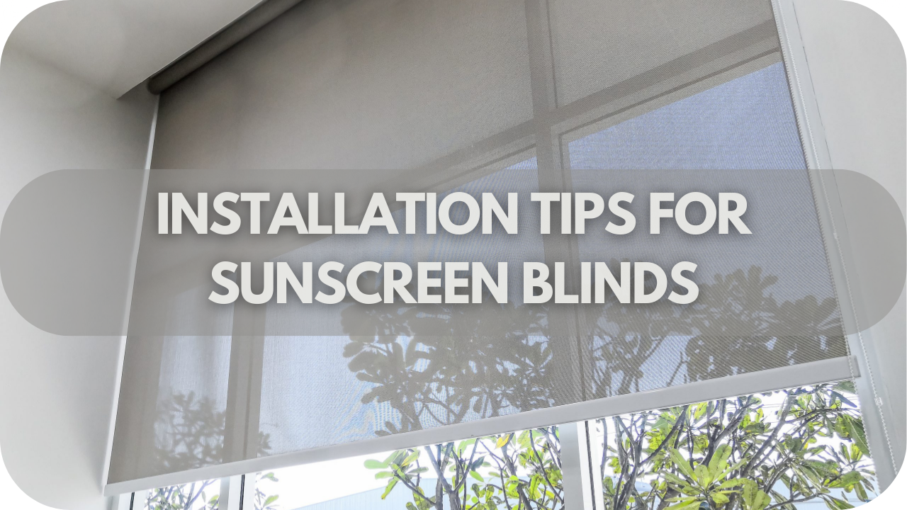 Installation Tips For Sunscreen Blinds