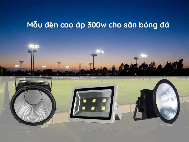Các loại đèn cao áp 300w cho sân bóng
