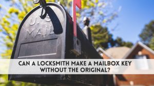 Can a Locksmith Make a Mailbox Key Without the Original?