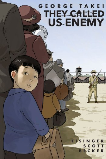 They Called Us Enemy by George Takei, Justin Eisinger, and Steven Scott