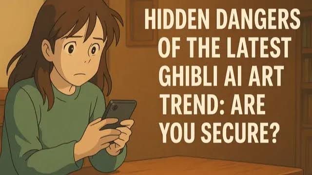 Hidden Dangers of Latest Ghibli AI Art Trend