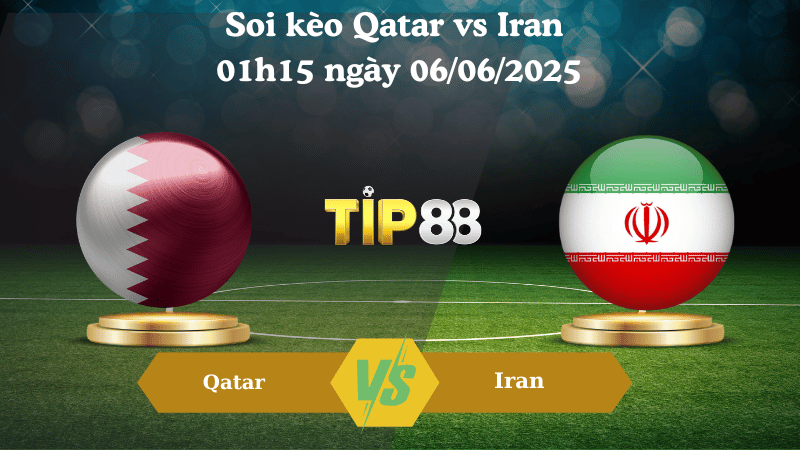 Soi kèo Qatar vs Iran 01h15 ngày 06/06/2025