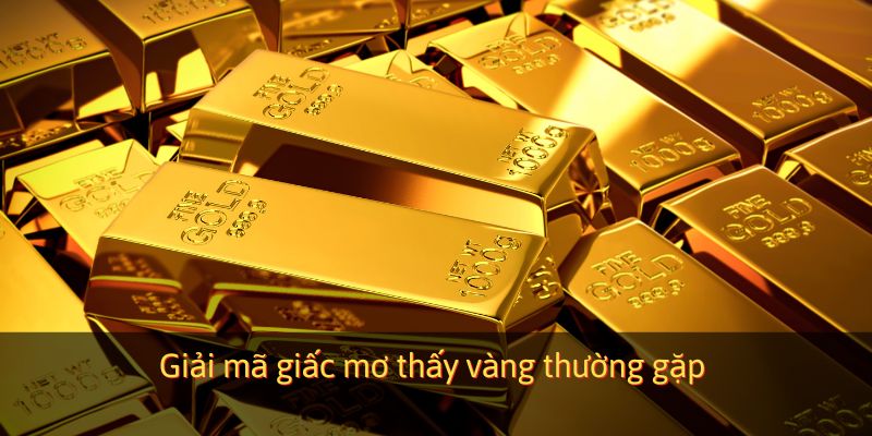 Giải mã giấc mơ thấy vàng thường gặp 