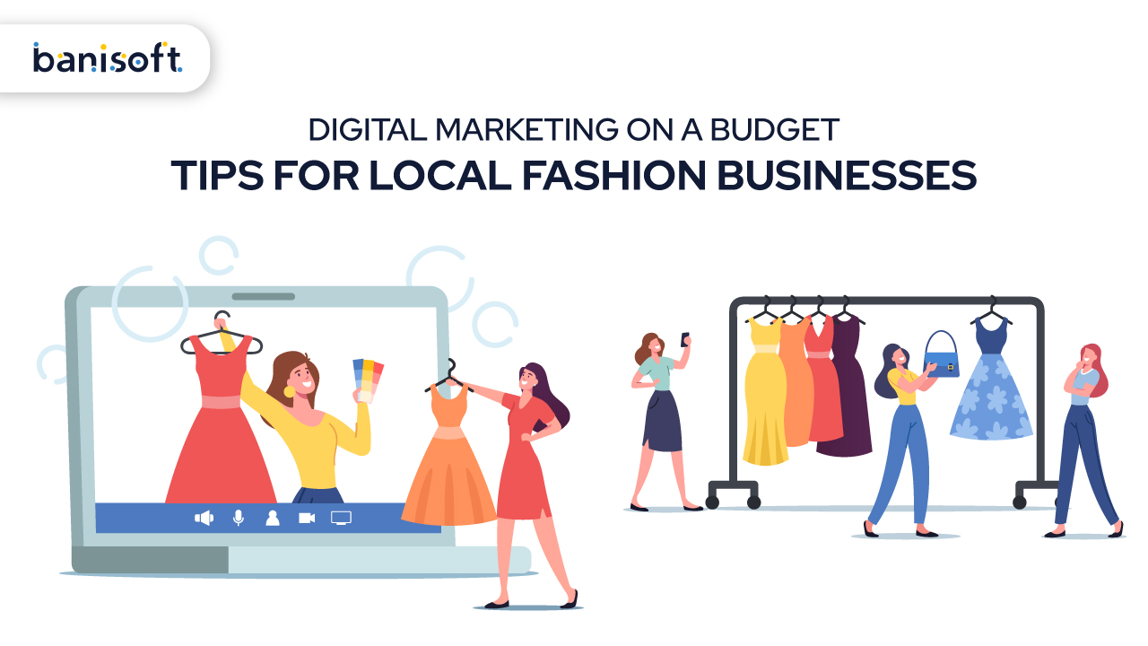 Digital Marketing on a Budget: Tips for Local Fashion Businesses
