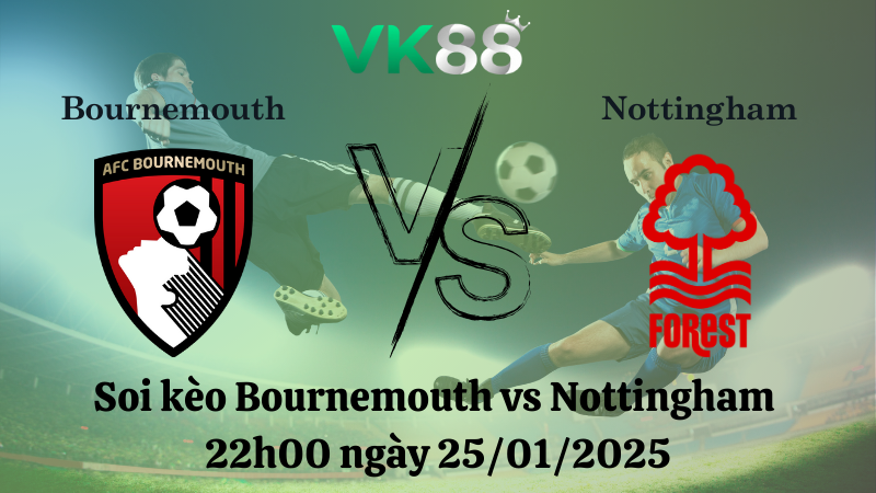 Soi kèo Bournemouth vs Nottingham 22h00 ngày 25/01/2025