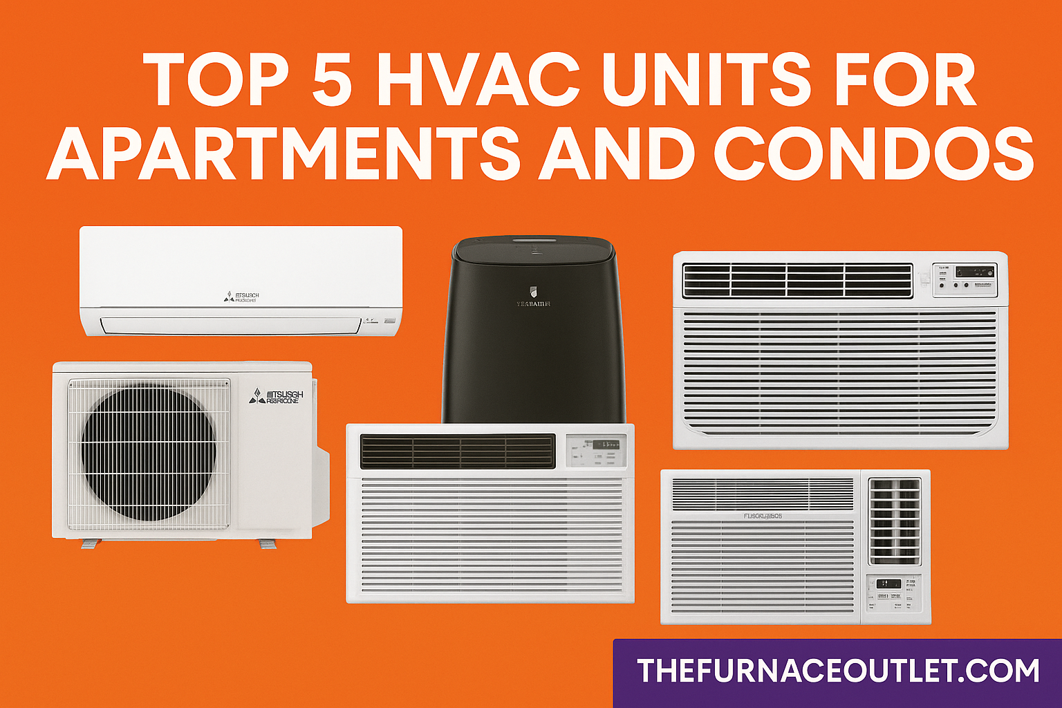 A digital graphic design advertisement from The Furnace Outlet showcases five top HVAC units for apartments and condos—including a Mitsubishi mini-split, LG portable AC, and window units from Friedrich, Frigidaire, and Koldfront—set against an orange background with thefurnaceoutlet.com logo in the lower corner.