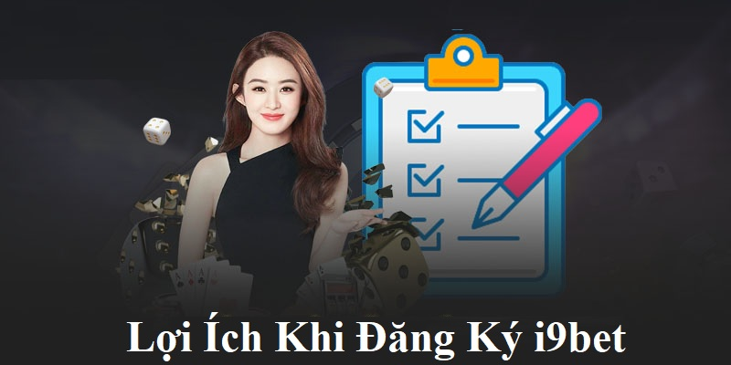 Đăng ký I9bet để nhận ngay hàng lợi các quyền lợi của hội viên