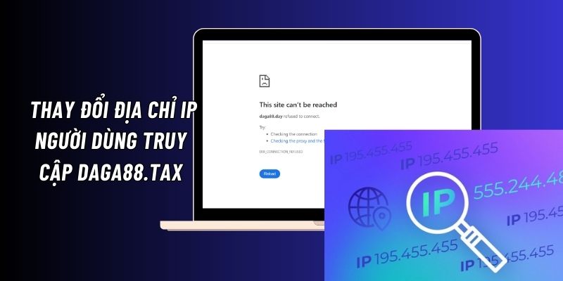 Thay đổi địa chỉ IP thiết bị để truy cập Daga88.tax thành công